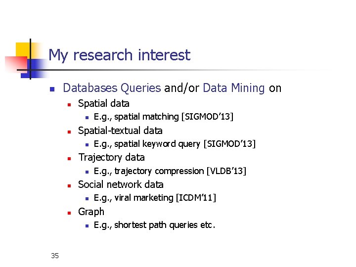 My research interest n Databases Queries and/or Data Mining on n Spatial data n