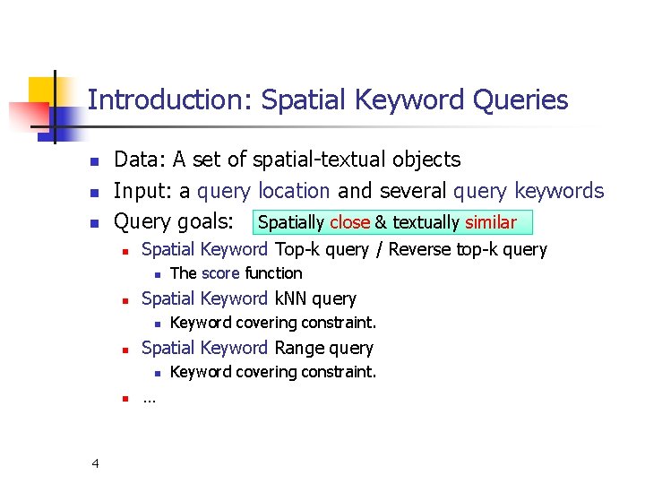 Introduction: Spatial Keyword Queries n n n Data: A set of spatial-textual objects Input: