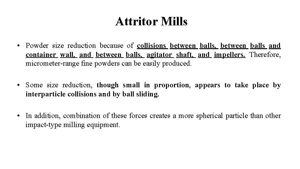 Attritor Mills • Powder size reduction because of collisions between balls, between balls and