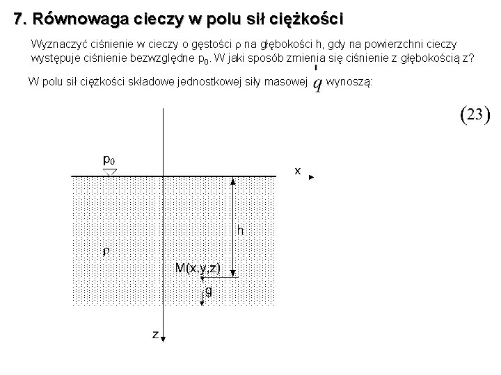 7. Równowaga cieczy w polu sił ciężkości Wyznaczyć ciśnienie w cieczy o gęstości na