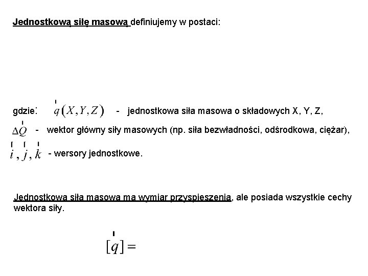 Jednostkową siłę masową definiujemy w postaci: gdzie: - jednostkowa siła masowa o składowych X,