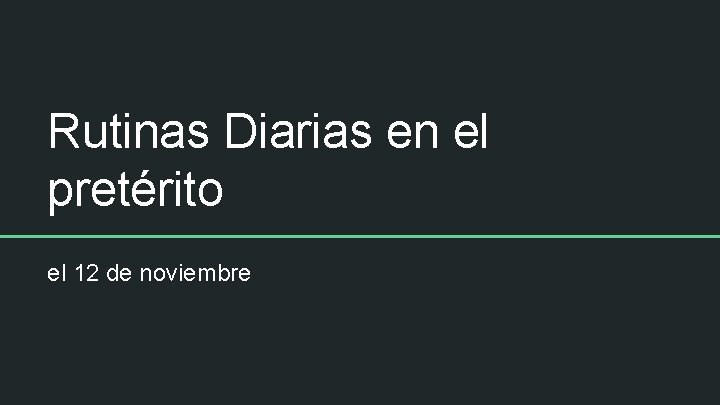 Rutinas Diarias en el pretérito el 12 de noviembre 
