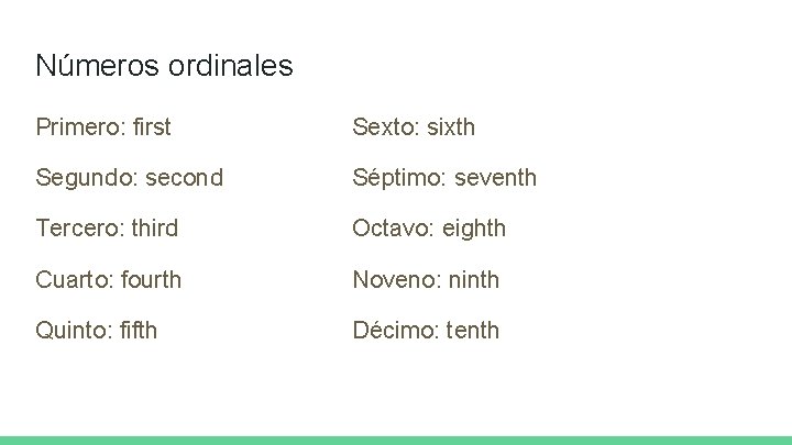 Números ordinales Primero: first Sexto: sixth Segundo: second Séptimo: seventh Tercero: third Octavo: eighth