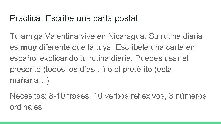 Práctica: Escribe una carta postal Tu amiga Valentina vive en Nicaragua. Su rutina diaria