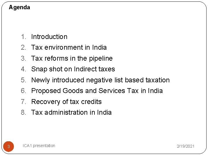 Agenda 1. Introduction 2. Tax environment in India 3. Tax reforms in the pipeline