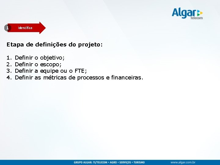 1 Identifica Etapa de definições do projeto: 1. 2. 3. 4. Definir o objetivo;