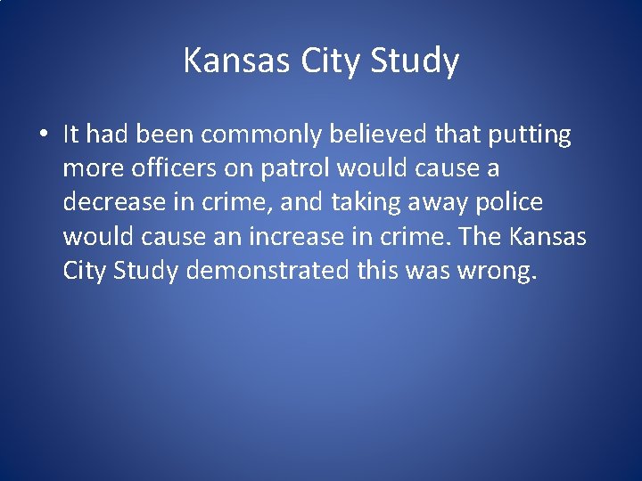 Kansas City Study • It had been commonly believed that putting more officers on Kansas City Study • It had been commonly believed that putting more officers on