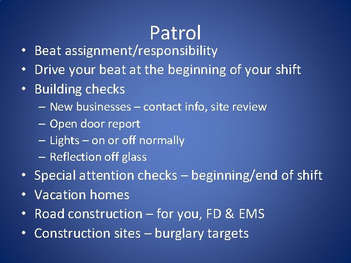 Patrol • Beat assignment/responsibility • Drive your beat at the beginning of your shift Patrol • Beat assignment/responsibility • Drive your beat at the beginning of your shift