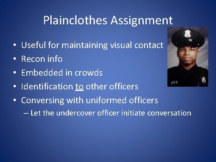 Plainclothes Assignment • • • Useful for maintaining visual contact Recon info Embedded in Plainclothes Assignment • • • Useful for maintaining visual contact Recon info Embedded in