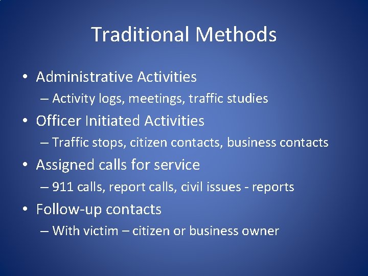 Traditional Methods • Administrative Activities – Activity logs, meetings, traffic studies • Officer Initiated Traditional Methods • Administrative Activities – Activity logs, meetings, traffic studies • Officer Initiated