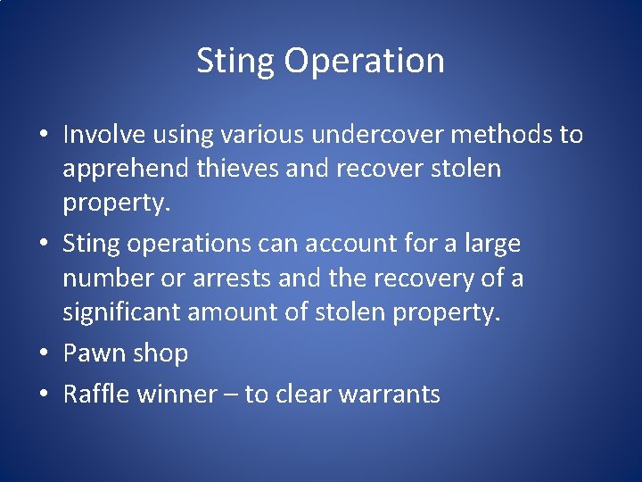 Sting Operation • Involve using various undercover methods to apprehend thieves and recover stolen Sting Operation • Involve using various undercover methods to apprehend thieves and recover stolen