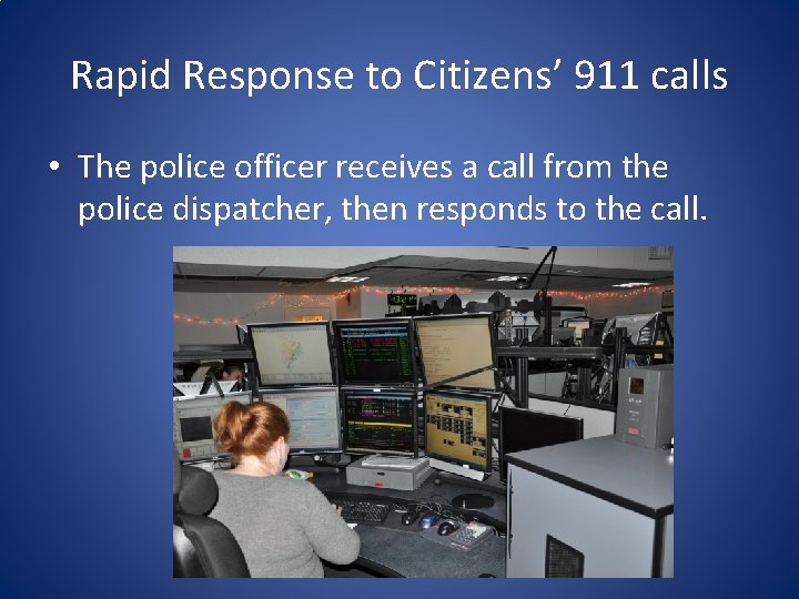 Rapid Response to Citizens’ 911 calls • The police officer receives a call from Rapid Response to Citizens’ 911 calls • The police officer receives a call from