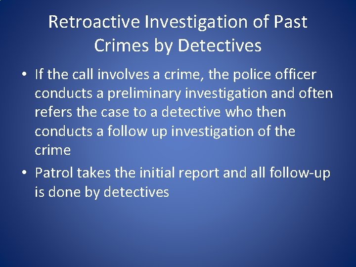 Retroactive Investigation of Past Crimes by Detectives • If the call involves a crime, Retroactive Investigation of Past Crimes by Detectives • If the call involves a crime,