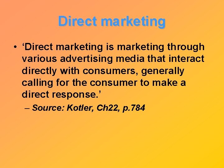 Direct marketing • ‘Direct marketing is marketing through various advertising media that interact directly