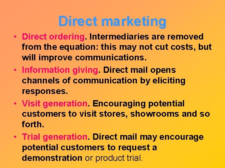 Direct marketing • Direct ordering. Intermediaries are removed from the equation: this may not