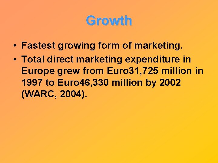 Growth • Fastest growing form of marketing. • Total direct marketing expenditure in Europe