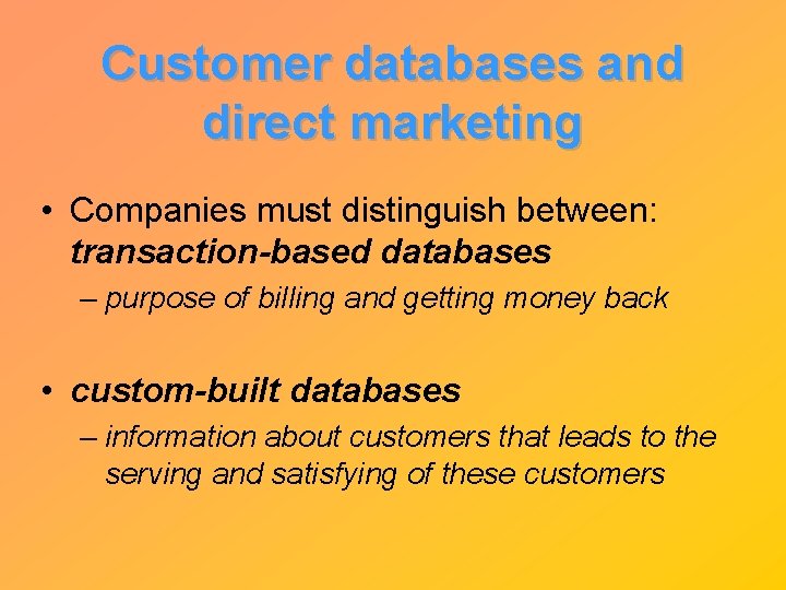 Customer databases and direct marketing • Companies must distinguish between: transaction-based databases – purpose