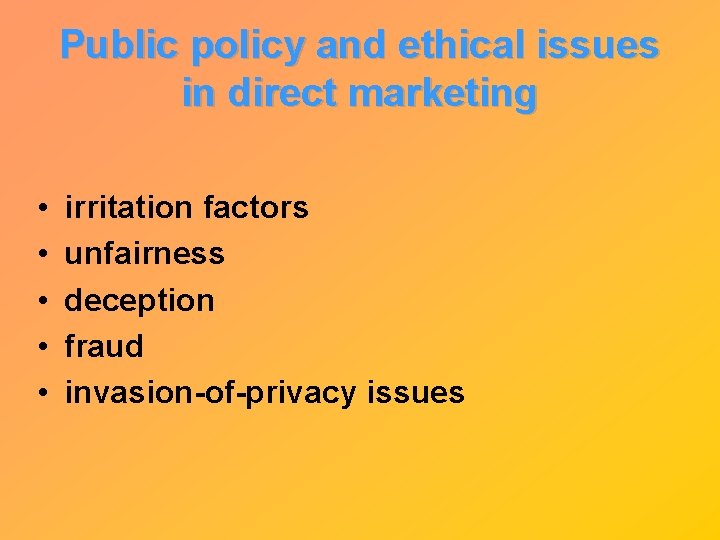 Public policy and ethical issues in direct marketing • • • irritation factors unfairness