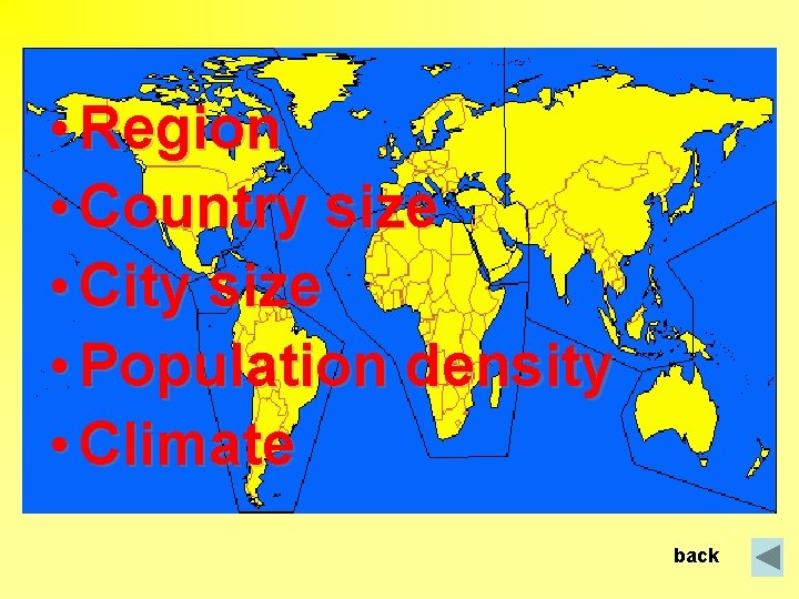  • Region • Country size • City size • Population density • Climate