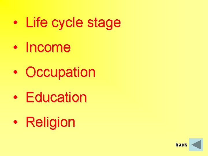  • Life cycle stage • Income • Occupation • Education • Religion back