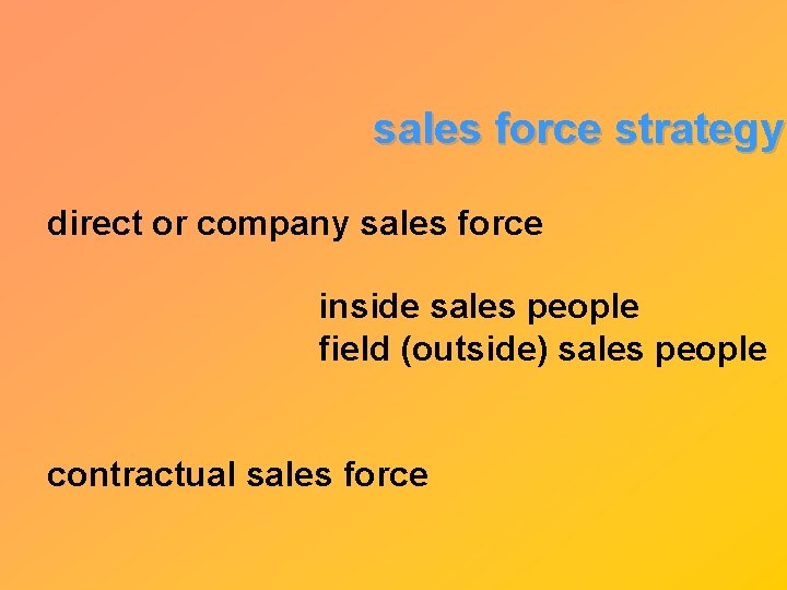 sales force strategy direct or company sales force inside sales people field (outside) sales