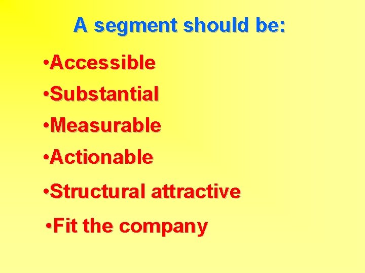 A segment should be: • Accessible • Substantial • Measurable • Actionable • Structural