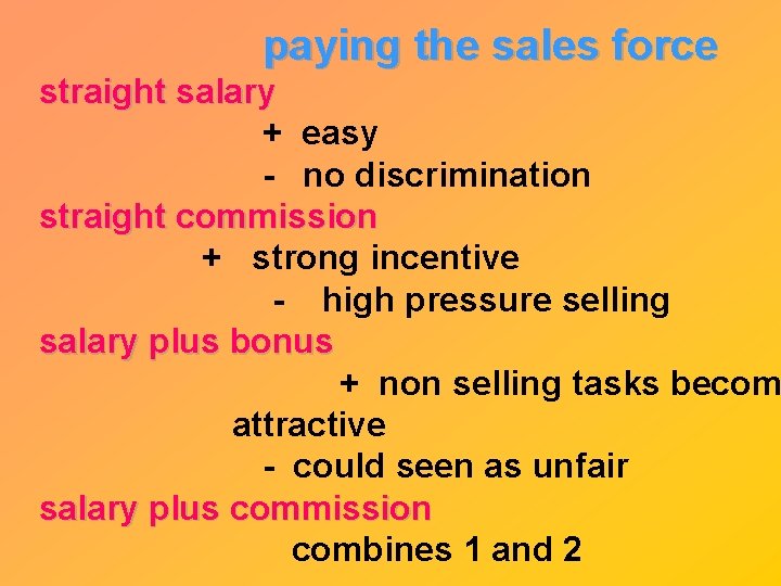 paying the sales force straight salary + easy - no discrimination straight commission +