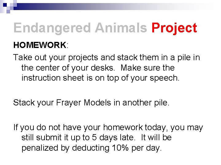 Endangered Animals Project HOMEWORK: Take out your projects and stack them in a pile