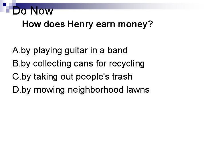 Do Now How does Henry earn money? A. by playing guitar in a band