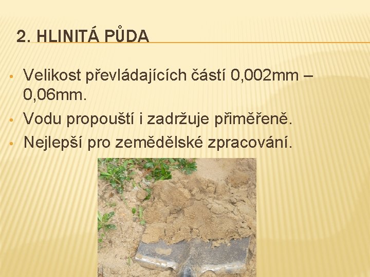 2. HLINITÁ PŮDA • • • Velikost převládajících částí 0, 002 mm – 0, 2. HLINITÁ PŮDA • • • Velikost převládajících částí 0, 002 mm – 0,