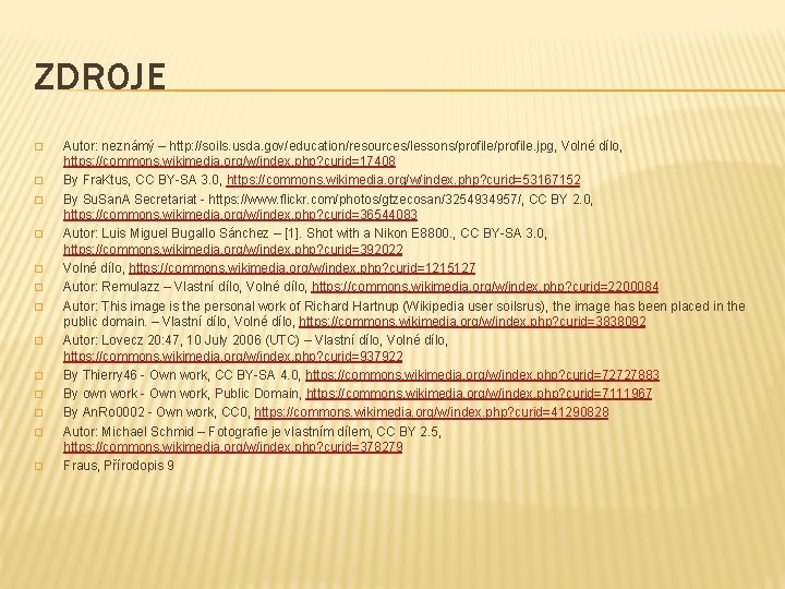 ZDROJE � � � � Autor: neznámý – http: //soils. usda. gov/education/resources/lessons/profile. jpg, Volné ZDROJE � � � � Autor: neznámý – http: //soils. usda. gov/education/resources/lessons/profile. jpg, Volné