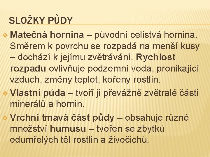 SLOŽKY PŮDY v Matečná hornina – původní celistvá hornina. Směrem k povrchu se rozpadá SLOŽKY PŮDY v Matečná hornina – původní celistvá hornina. Směrem k povrchu se rozpadá