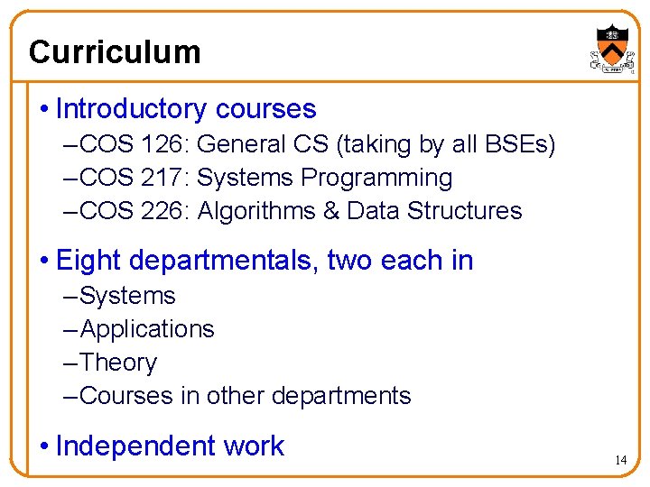 Curriculum • Introductory courses – COS 126: General CS (taking by all BSEs) –