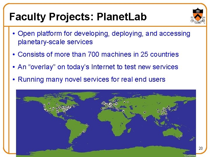 Faculty Projects: Planet. Lab • Open platform for developing, deploying, and accessing planetary-scale services Faculty Projects: Planet. Lab • Open platform for developing, deploying, and accessing planetary-scale services