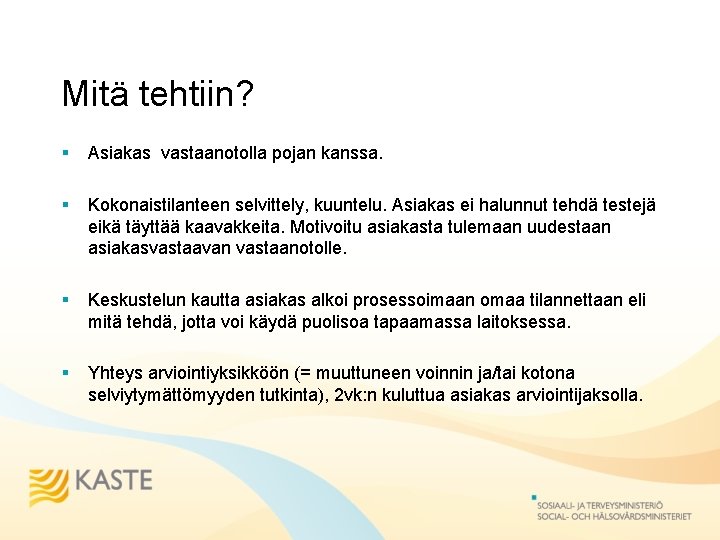 Mitä tehtiin? § Asiakas vastaanotolla pojan kanssa. § Kokonaistilanteen selvittely, kuuntelu. Asiakas ei halunnut