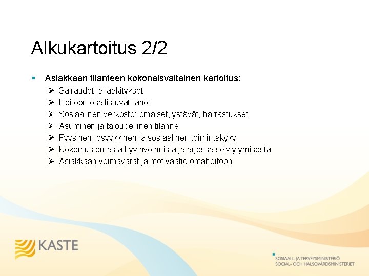 Alkukartoitus 2/2 § Asiakkaan tilanteen kokonaisvaltainen kartoitus: Ø Ø Ø Ø Sairaudet ja lääkitykset