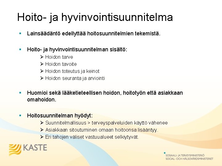 Hoito- ja hyvinvointisuunnitelma § Lainsäädäntö edellyttää hoitosuunnitelmien tekemistä. § Hoito- ja hyvinvointisuunnitelman sisältö: Ø