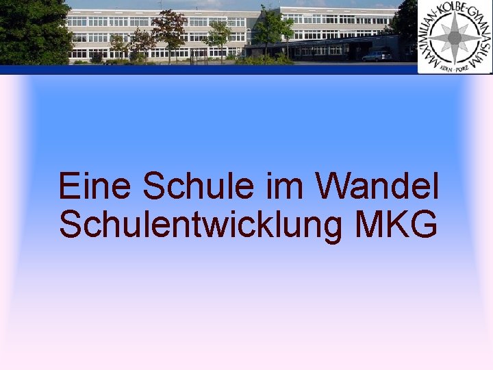 Eine Schule im Wandel Schulentwicklung MKG 