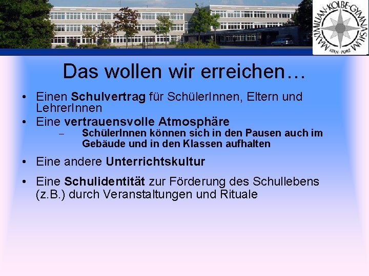 Das wollen wir erreichen… • Einen Schulvertrag für Schüler. Innen, Eltern und Lehrer. Innen