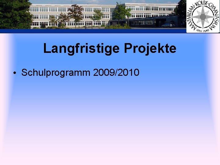 Langfristige Projekte • Schulprogramm 2009/2010 