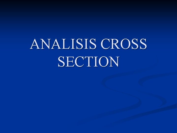 ANALISIS CROSS SECTION 