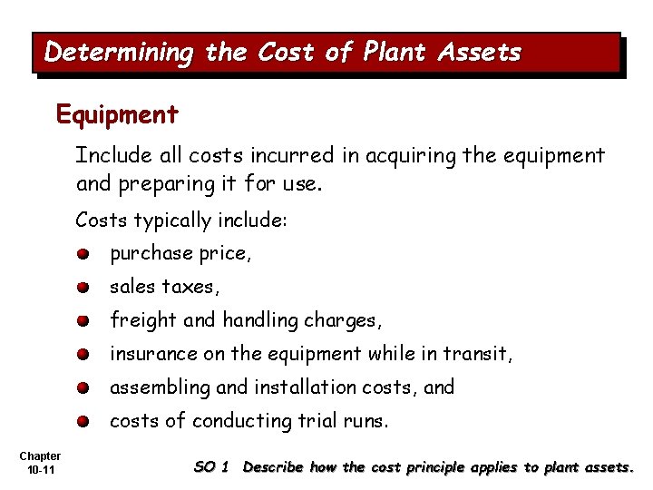 Determining the Cost of Plant Assets Equipment Include all costs incurred in acquiring the