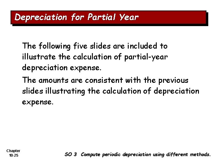 Depreciation for Partial Year The following five slides are included to illustrate the calculation