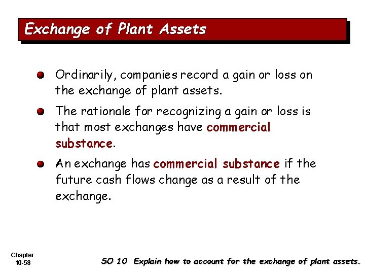 Exchange of Plant Assets Ordinarily, companies record a gain or loss on the exchange