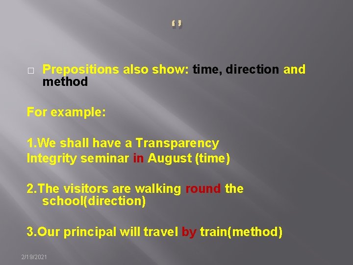 ‘’ � Prepositions also show: time, direction and method For example: 1. We shall