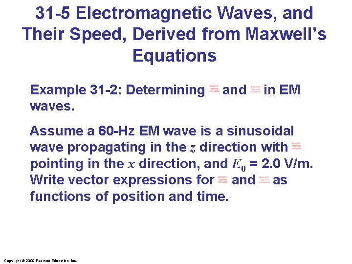 31 -5 Electromagnetic Waves, and Their Speed, Derived from Maxwell’s Equations Example 31 -2: