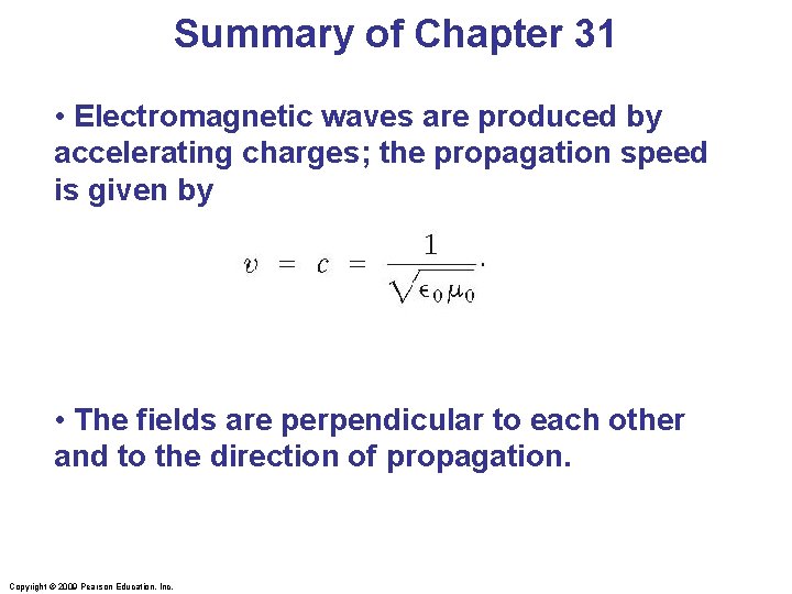 Summary of Chapter 31 • Electromagnetic waves are produced by accelerating charges; the propagation