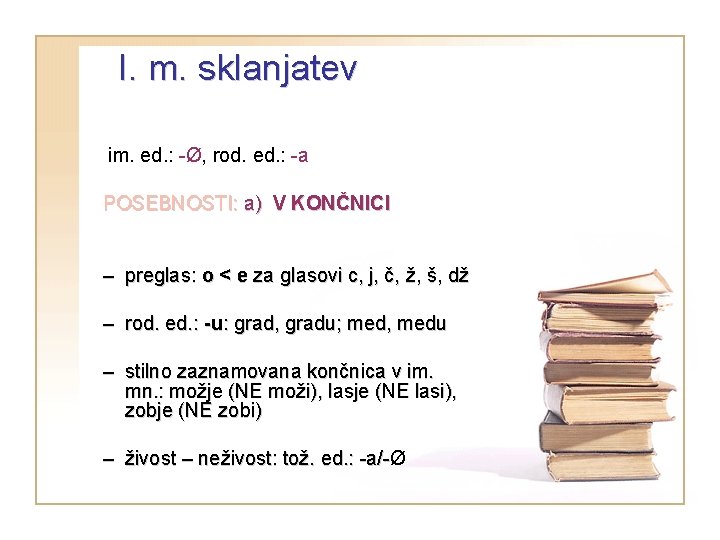 I. m. sklanjatev im. ed. : -Ø, rod. ed. : -a POSEBNOSTI: a) V