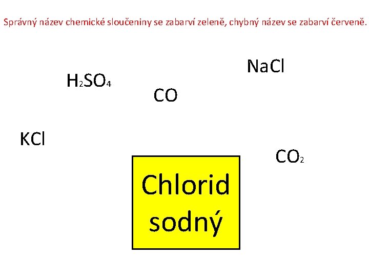 Správný název chemické sloučeniny se zabarví zeleně, chybný název se zabarví červeně. H 2