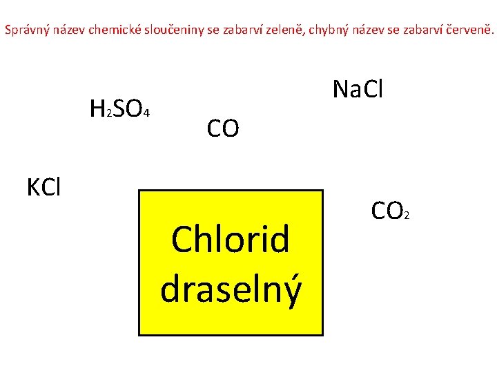 Správný název chemické sloučeniny se zabarví zeleně, chybný název se zabarví červeně. H 2